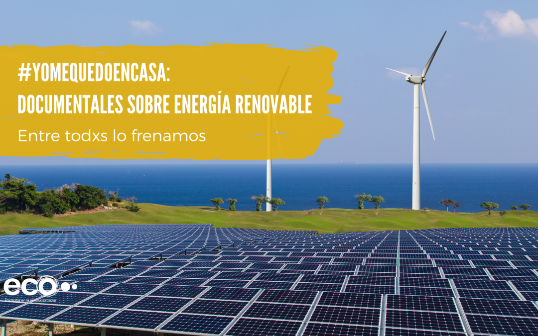 Yo me quedo en casa (V): documentales sobre energías renovables