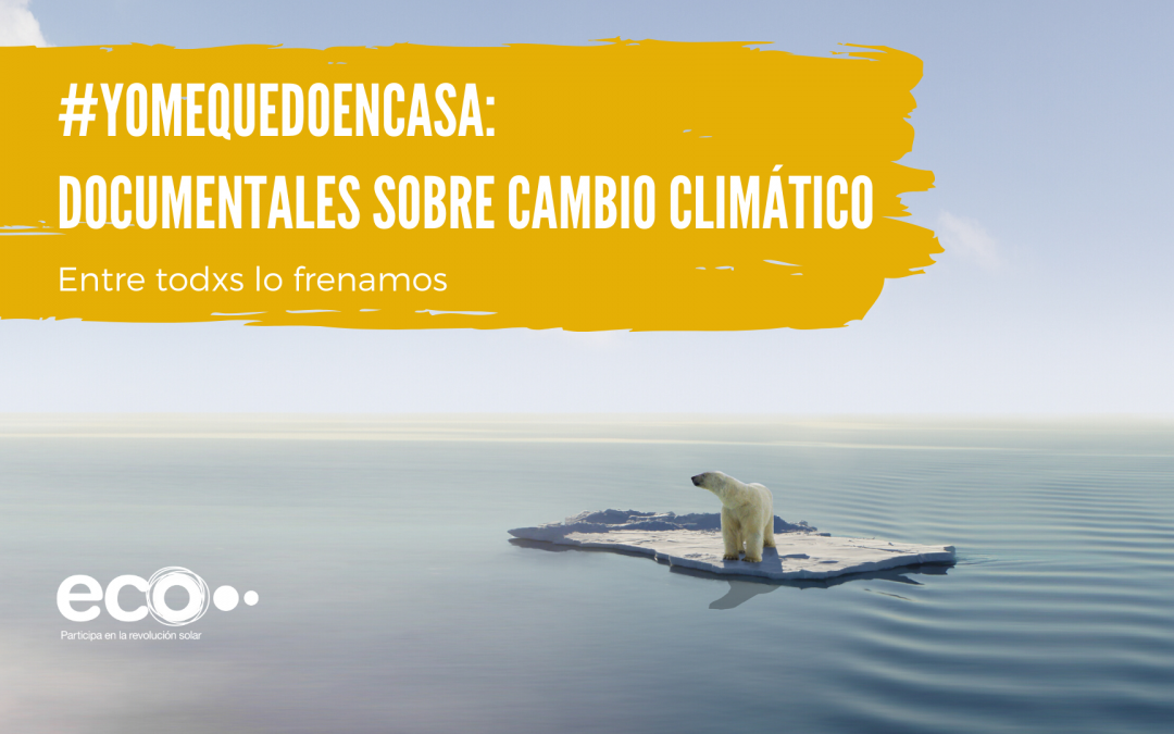 Yo me quedo en casa (III): documentales sobre cambio climático