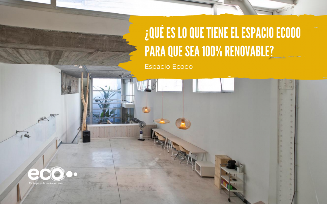 ¿Qué es lo que tiene el Espacio Ecooo para que sea 100% renovable?