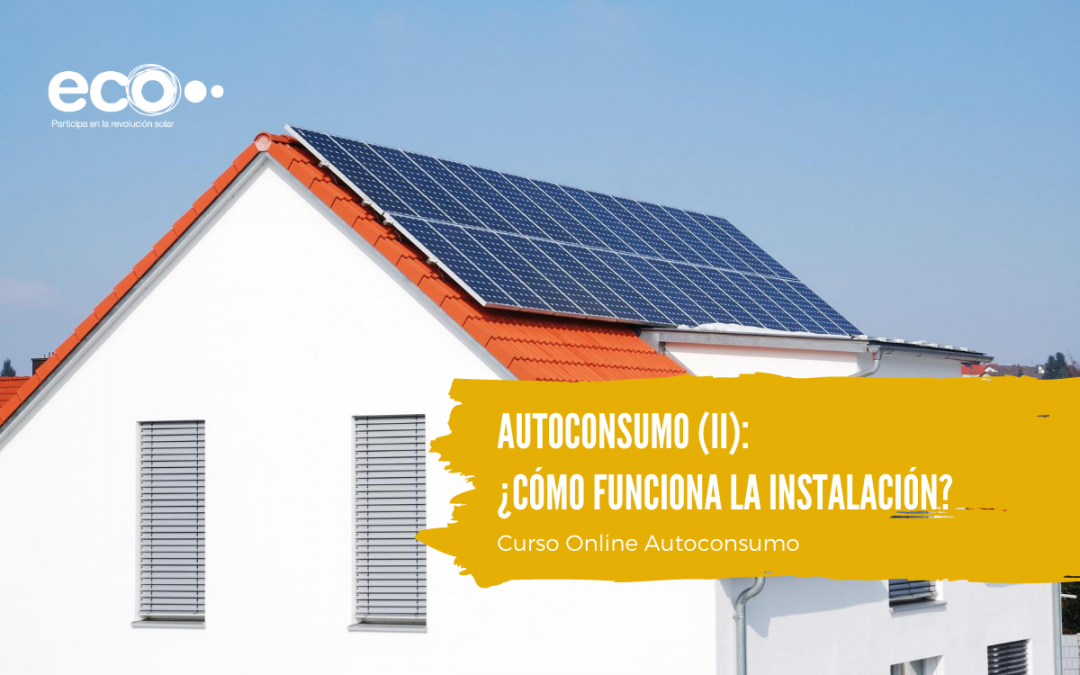 Autoconsumo (II): ¿Cómo funciona una instalación de autoconsumo?