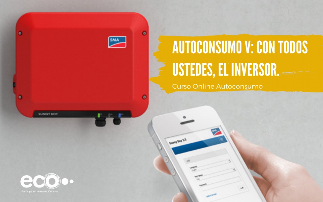 Autoconsumo V: Con todos ustedes, el inversor