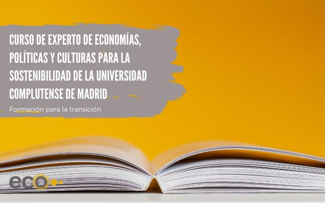 Participamos en el curso de experto de Economías, políticas y culturas para la sostenibilidad de la Universidad Complutense de Madrid. Estrategias para transiciones ecosociales. ¿Te apuntas?