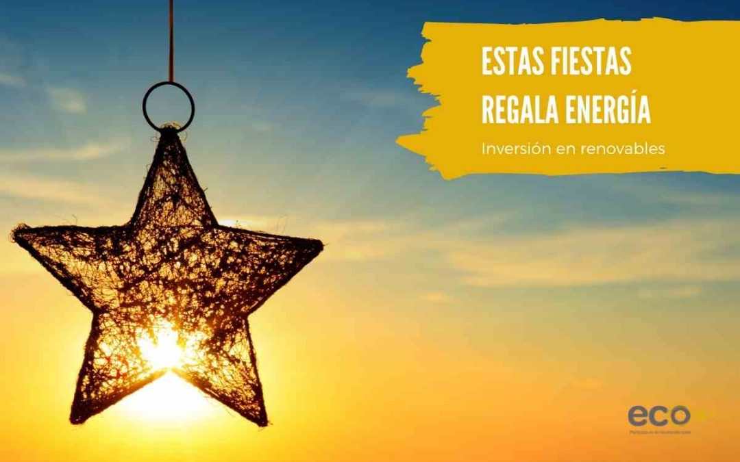 Estas fiestas, regala energía. Ecooo ha recibido este año más de 4.000.000 de euros en inversiones renovables