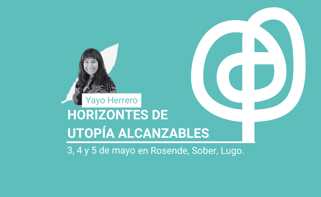 Horizontes de utopía alcanzables. Curso de transición ecosocial, con Yayo Herrero