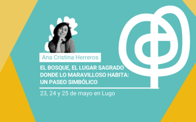 El bosque, el lugar sagrado donde lo maravilloso habita con Ana Cristina Herreros